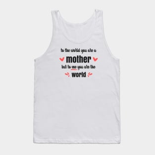 Mom You Are The World To Me - gift for mom Tank Top